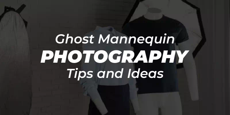 Ghost Mannequin Photography Tips and Ideas